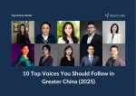 10 Top Voices You Should Follow in Greater China (2025)