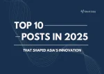 Top 10 NewInAsia Posts in 2025 That Shaped Asia’s Innovation